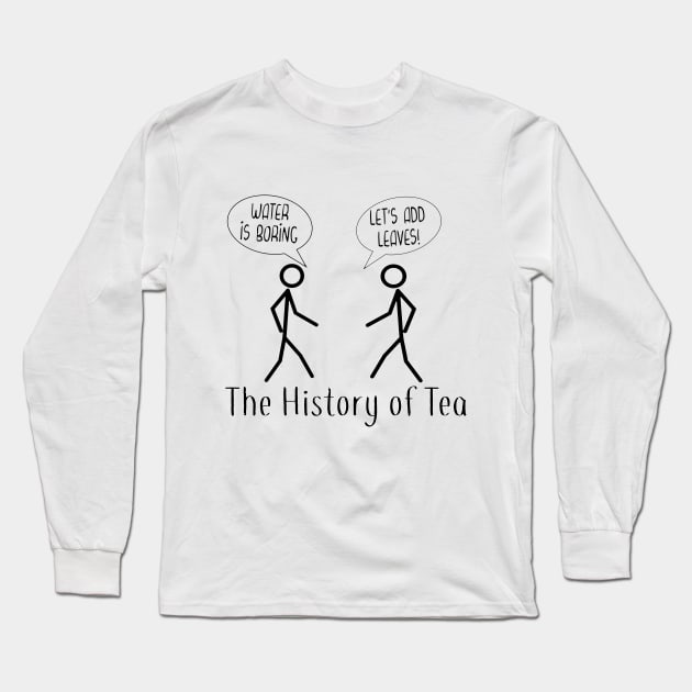 The History of Tea, funny stick figure tea joke Long Sleeve T-Shirt by Timeforplay